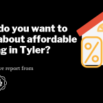 What do you want to know about affordable housing in Tyler_