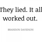 They-lied.-It-all-worked-out.-Brandon-Davidson-3